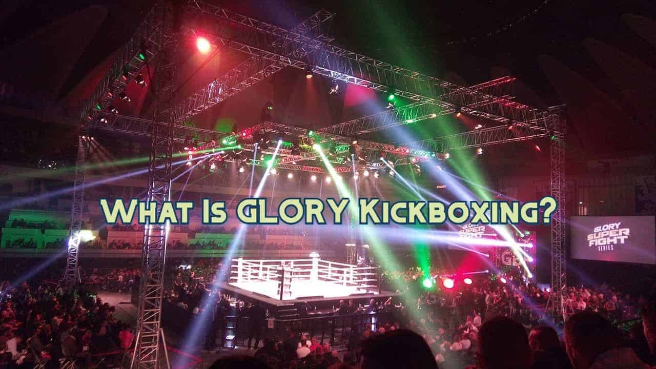 What Is GLORY Kickboxing? Introduction To GLORY Kickboxing